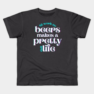 All Work No Beers Makes a Pretty Dull Life Kids T-Shirt